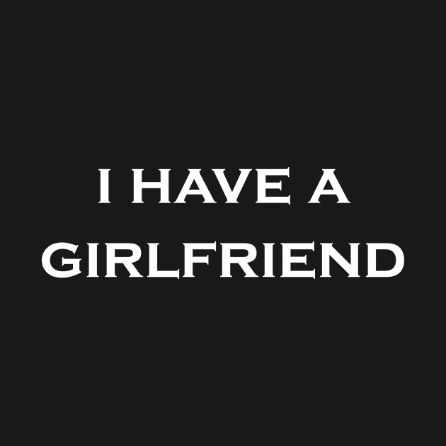 I Have a Girlfriend by Snoot store