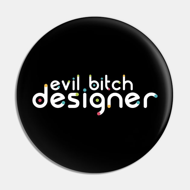 Evil Bitch Designer Pin by erinpriest