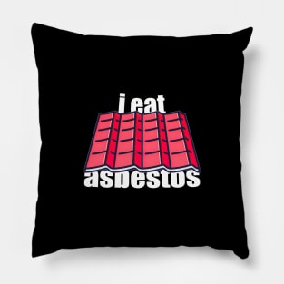 I Eat Asbestos Pillow