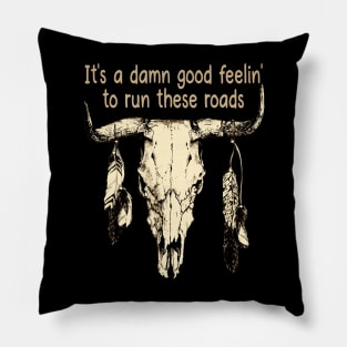 It's A Damn Good Feelin' To Run These Roads Bull Quotes Feathers Pillow