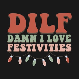 Dilf Damn I Love Festivities Funny Christmas T-Shirt