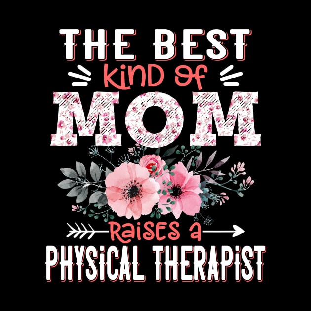 The Best Kind of Mom Raises Physical Therapist Floral Physical Therapy Mother Gift by Kens Shop