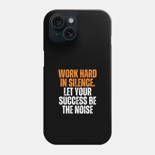 work hard in silence let your success be the noise quote typography Phone Case