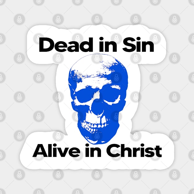 Dead in Sin, Alive in Christ Magnet by Patrickchastainjr