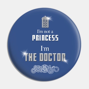 I'm Not A Princess, I'm The Doctor Pin