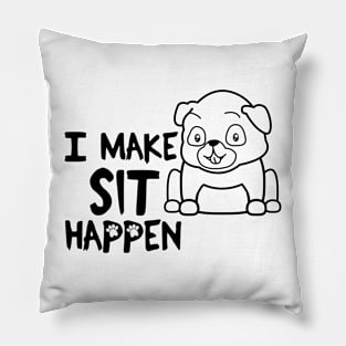 I Make Sit Happen Pug Life - Dog Love Pillow