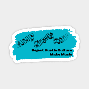 Reject Hustle Culture - Make Music (Teal) Magnet