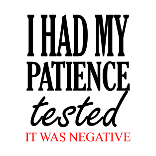 I Had My Patience Tested It Was Negative T-Shirt