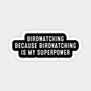 Birdwatching Because Birdwatching is My Superpower Magnet