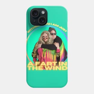 Without you I'm just a fart in the wind Phone Case