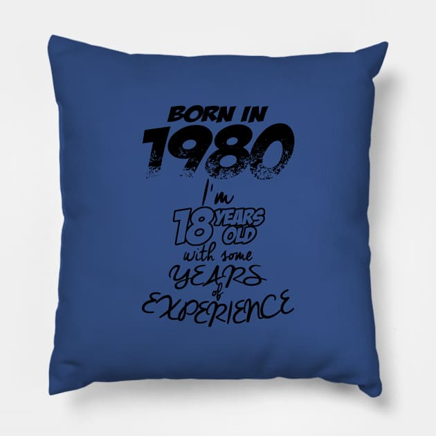 Born In 1980 I'm 18 Years Old With Some Experience Pillow by jerranne