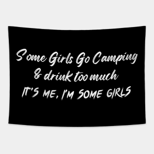 Some Girls Go Camping And Drink Too Much It's Me I'm Some Girls Tapestry