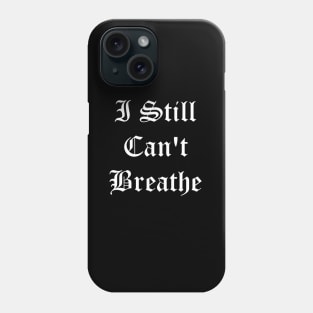 I Can't Breathe George Floyd Phone Case