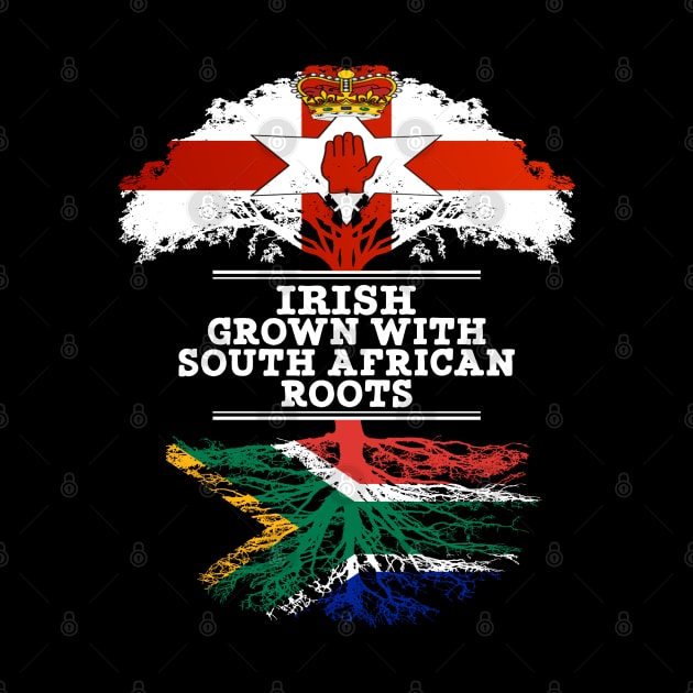 Northern Irish Grown With South African Roots - Gift for South African With Roots From South Africa by Country Flags