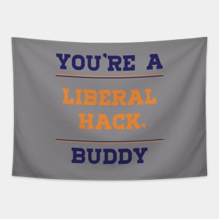 Liberal Hack You're a Liberal Hack Buddy Tapestry