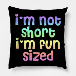 I Am Not Short I Am Fun Sized Pillow