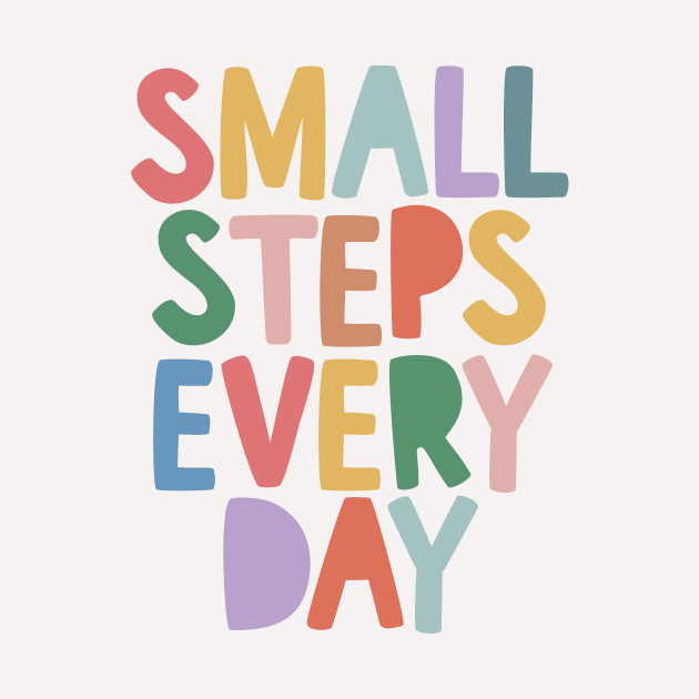 Small Steps Every Day by MotivatedType