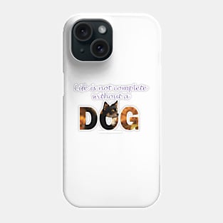 Life is not complete without a dog - Chihuahua oil painting word art Phone Case