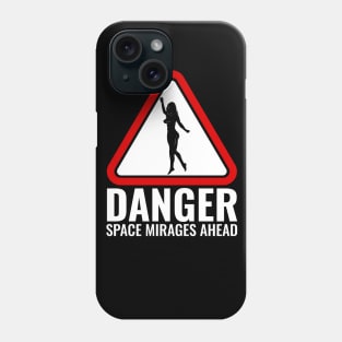 Danger Space Mirages Ahead Phone Case