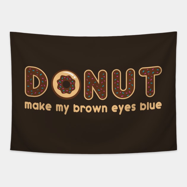 Donut Make My Brown Eyes Blue Tapestry by fishbiscuit