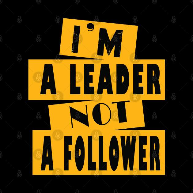 I'm A Leader Not A Follower by ArticArtac