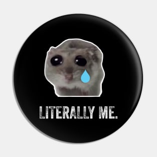 Sad Hamster, Literally Me Pin