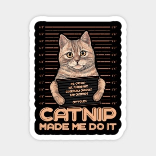 Catnip made me do it Funny Cat Magnet