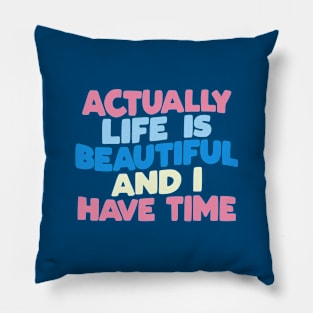 Actually Life is Beautiful and I Have Time in blue pink and white Pillow