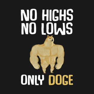 No highs, no lows, only Doge T-Shirt