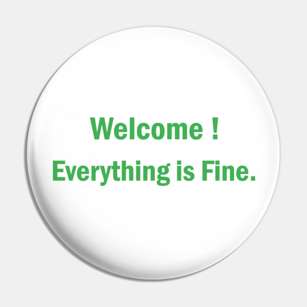 Welcome Everything Is Fine Pin by rjstyle7