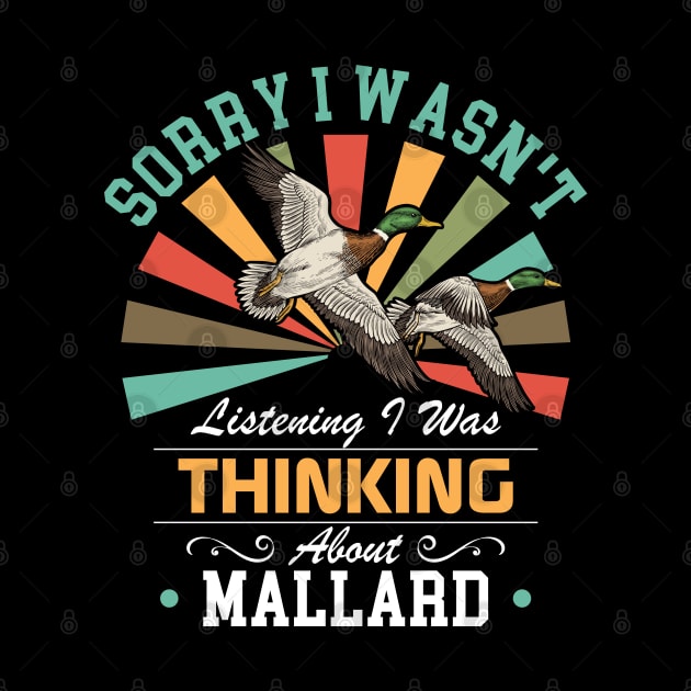 Mallard lovers Sorry I Wasn't Listening I Was Thinking About Mallard by Benzii-shop 