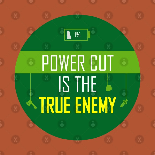 Power cut is the true enemy! by Truthfully