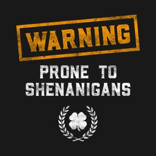 Warning Prone To Shenanigans Funny St Patricks Day T-Shirt