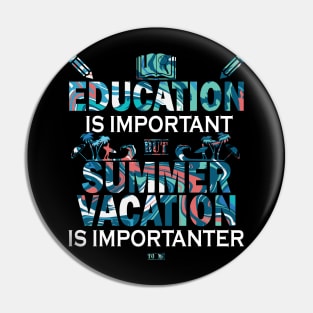 Education Is Important But Summer Vacation Is Importanter Pin