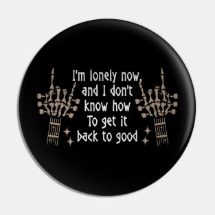 I'm Lonely Now, And I Don't Know How Love Music Skeleton Hands Pin