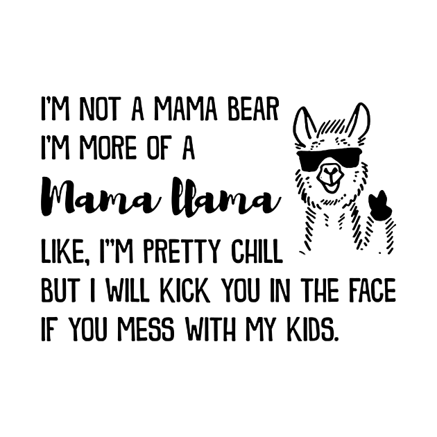 I'm Not A Mama Bear I'm More Of A Mama Llama by heryes store