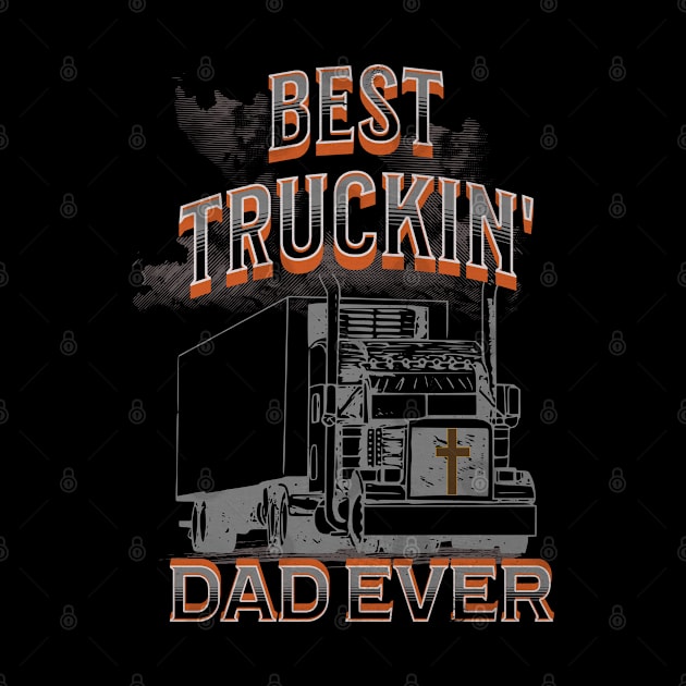 Best Truckin' Dad Ever Big Truck Trucker 18 Wheeler by Carantined Chao$