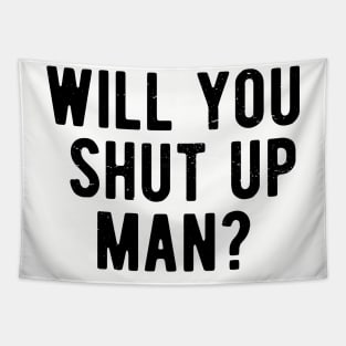 Will You Shut Up Man will you shut up man joe biden Tapestry