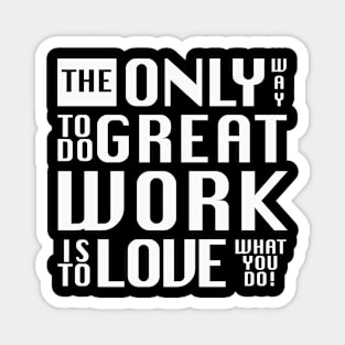 The only way to do great work, white text - by Brian Vegas Magnet