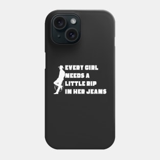 Every Girl Needs A Little Rip In Her Jeans Phone Case