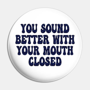 you sound better with your mouth closed Pin