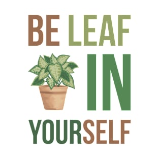 Be leaf in yourself T-Shirt