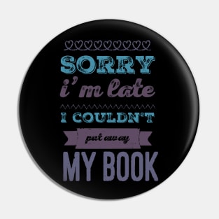 Sorry I'm late I couldn't put away my book Pin