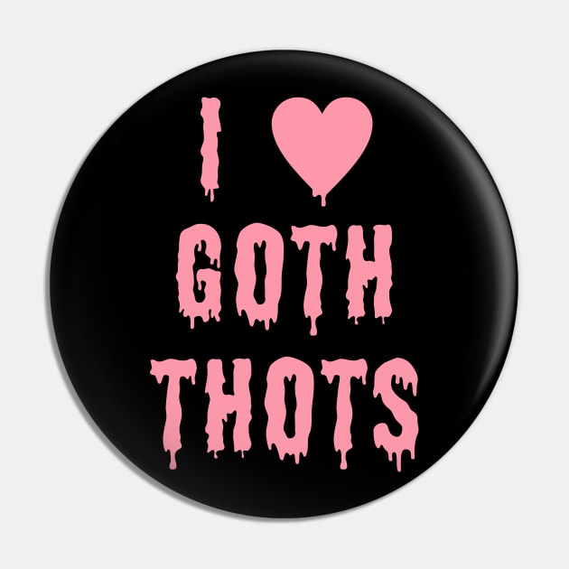 I Love Goth Thots Pin by UniqueBoutiqueTheArt