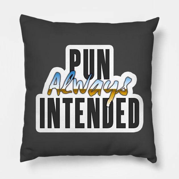 Pun Always Intended Pillow by timlewis