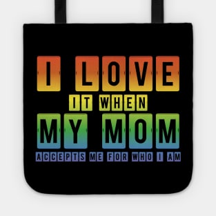 I Love It When My Mom Accepts Me LGBT Pride Rainbow Gay Pride Gift Tote