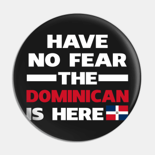 Have No Fear The Dominican Is Here Proud Pin