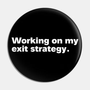 Working on my exit strategy. Pin