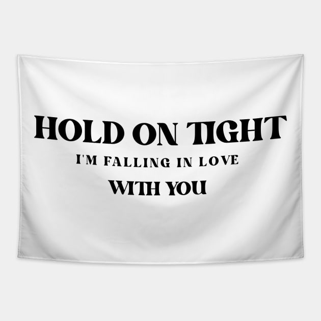 Hold on tight. I am falling in love with you. Tapestry by gokoo