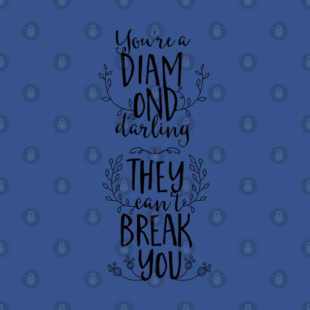 You're a Diamond Darling They Can't Break You by CoffeeandTeas